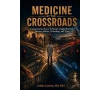 Medicine at the Crossroads: Commentaries from a Profession Caught Between Patients, Politics, Technology, and Trust