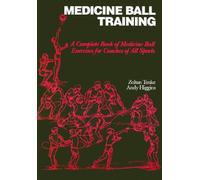 Medicine Ball Training: A Complete Book of Medicine Ball Exercises for Coaches of All Sports