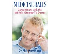 Medicine Balls: Consultations with the World's Greatest TV Doctor