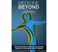 Medicine Beyond: Startling New Dimensions Of Health and Healing For The Future