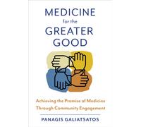 Medicine for the Greater Good : Achieving the Promise of Medicine Through Community Engagement
