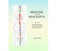 MEDICINE FOR THE NEW EARTH: MOVING FROM DISSOCIATION TO AUTHENTICITY