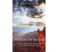Medicine for the Soul - The Complete Book of Shamanic Healing