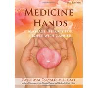 Medicine Hands: Massage Therapy for People with Cancer by Gayle MacDonald (2014) Paperback