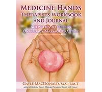 Medicine Hands Therapists Workbook and Journal: Activities to Deepen Oncology Massage Practice