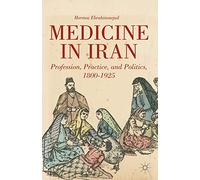 Medicine in Iran: Profession, Practice and Politics, 1800-1925