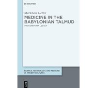 Medicine in the Babylonian Talmud: The Cuneiform Legacy (Science, Technology, and Medicine in Ancient Cultures)