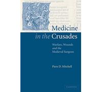 Medicine in the Crusades: Warfare, Wounds and the Medieval Surgeon – Cambridge University Press
