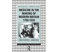 Medicine in the Making of Modern Britain, 1700-1920 (Historical Connections)