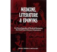 Medicine, Literature and Eponyms: Encyclopaedia of Medical Eponyms Derived from Literary Characters