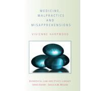 Medicine, Malpractice and Misapprehensions (Biomedical Law and Ethics Library)
