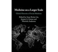 Medicine on a Larger Scale: Global Histories of Social Medicine