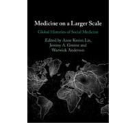 Medicine on a Larger Scale : Global Histories of Social Medicine