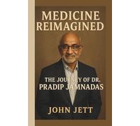 MEDICINE REIMAGINED: THE JOURNEY OF DR. PRADIP JAMNADAS