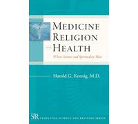 Medicine, Religion, and Health: Where Science and Spirituality Meet (Templeton Science and Religion Series)