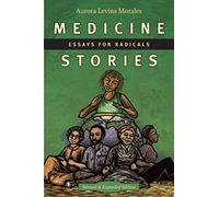 Medicine Stories: Essays for Radicals