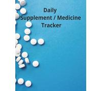 Medicine & Supplement Tracker: Daily Medication Log Book for Managing Prescriptions, Vitamins, and Dosages: Perfect for Seniors, Caregivers, and Anyone Managing a Health Routine