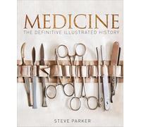 Medicine : The Definitive Illustrated History
