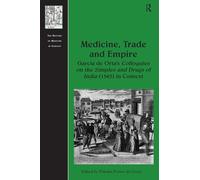 Medicine, Trade and Empire: Garcia de Orta's Colloquies on the Simples and Drugs of India (1563) in Context (The History of Medicine in Context)