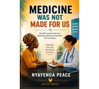 Medicine Was Not Made for Us: How We Learned to Survive, Speak Up, and Care for Ourselves Far From Home