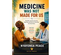 Medicine Was Not Made for Us: How We Learned to Survive, Speak Up, and Care for Ourselves Far From Home