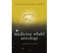 Medicine Wheel Astrology, Orion Plain and Simple: Deborah Durbin