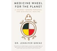 Medicine Wheel for the Planet: A Journey Toward Personal and Ecological Healing