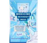 Medicine without Meds : Transforming Patient Care with Digital Therapies