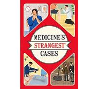 Medicine's Strangest Cases: Extraordinary but True Stories from Over Five Centuries of Medical History by Michael O'Donnell (2016-04-14)