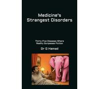 Medicine's Strangest Disorders: Thirty-Five Diseases Where Reality Surpasses Fiction