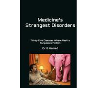 Medicine's Strangest Disorders: Thirty-Five Diseases Where Reality Surpasses Fiction
