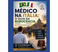 MÉDICO NA ITÁLIA: O Guia Definitivo da Burocracia: Como Reconhecer Seu Diploma, Evitar Erros e Trabalhar Legalmente na Itália