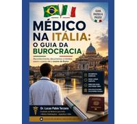 MÉDICO NA ITÁLIA: O Guia Definitivo da Burocracia: Como Reconhecer Seu Diploma, Evitar Erros e Trabalhar Legalmente na Itália