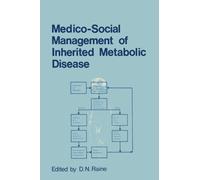 Medico-Social Management of Inherited Metabolic Disease : A Monograph Derived from The Proceedings of the Thirteenth Symposium of The Society for the Study of Inborn Errors of Metabolism