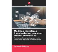 Medidas cautelares inominadas no processo laboral colombiano: Tensões, desafios e propostas para um regime cautelar eficaz de proteção dos direitos laborais