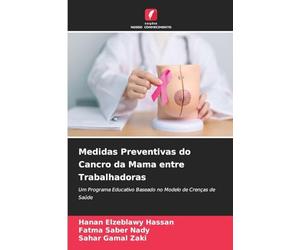 Medidas Preventivas do Cancro da Mama entre Trabalhadoras: Um Programa Educativo Baseado no Modelo de Crenças de Saúde