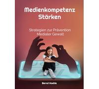 Medienkompetenz stärken - Strategien zur Prävention medialer Gewalt