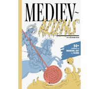MEDIEV-ALIENS The Colouring Book: 30+ Drawings of Medieval Art vs. Aliens (MONSTROUS Masterpieces - The Colouring Books)