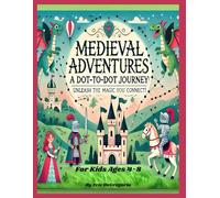 Medieval Adventures - A Dot to Dot Journey: Dragons, Princesses, Treasures, & More (Children Ages 4-8)