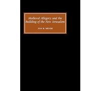 Medieval Allegory and the Building of the New Jerusalem