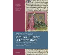 Medieval Allegory as Epistemology: Dream-Vision Poetry on Language, Cognition, and Experience (Oxford Studies in Medieval Literature and Culture)