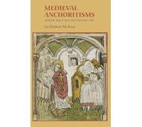 Medieval Anchoritisms: Gender, Space and the Solitary Life (Gender in the Middle Ages)