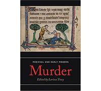Medieval and Early Modern Murder: Legal, Literary and Historical Contexts