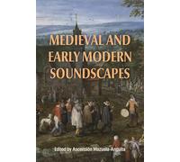 Medieval and Early Modern Soundscapes (Studies in Medieval and Renaissance Music)