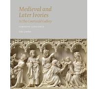Medieval and Later Ivories in the Courtauld Gallery: The Gambier Parry Collection (Medieval Craftsmanship)