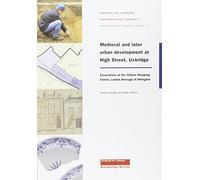 Medieval and later urban development at High Street, Uxbridge: Excavations at the Chimes Shopping Centre, London Borough of Hillingdon: 12 (MoLAS Archaeology Studies Series)