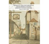 Medieval and Post-Medieval Development within Bristol's Inner Suburbs