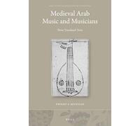 Medieval Arab Music and Musicians: Three Translated Texts: 44 (Brill Studies in Middle Eastern Literatures, 44)