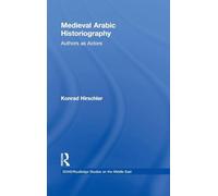 Medieval Arabic Historiography: Authors as Actors (SOAS/Routledge Studies on the Middle East)