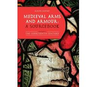 Medieval Arms and Armour: a Sourcebook. Volume I